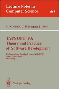 TAPSOFT '93: Theory and Practice of Software Development: 4th International Joint Conference CAAP/FASE, Orsay, France, April 13-17, 1993. Proceedings