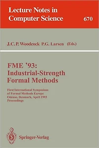 FME '93: Industrial-Strength Formal Methods: First International Symposium of Formal Methods Europe, Odense, Denmark, April 19-23, 1993. Proceedings