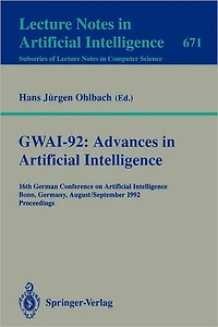 GWAI-92: Advances in Artificial Intelligence: 16th German Conference on Artificial Intelligence, Bonn, Germany, August 31 - September 3, 1992. Proceedings