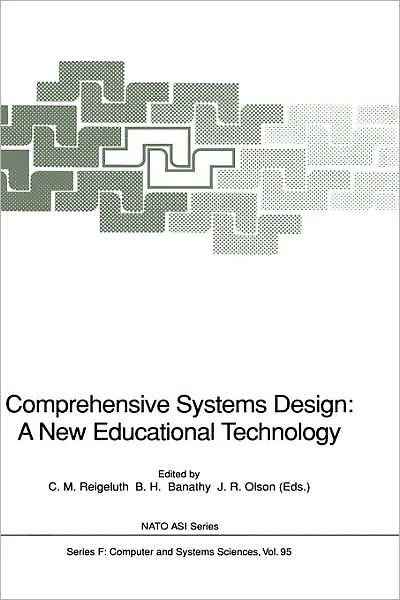 Comprehensive Systems Design: A New Educational Technology: Proceedings of the NATO Advanced Research Workshop on Comprehensive Systems Design: A New Educational Technology, held in Pacific Grove, California, December 2-7, 1990