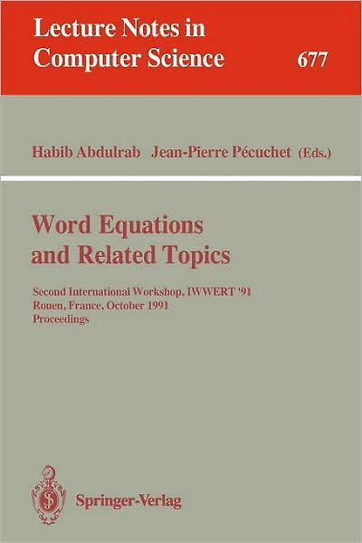 Word Equations and Related Topics: Second International Workshop, IWWERT '91, Rouen, France, October 7-9, 1991. Proceedings