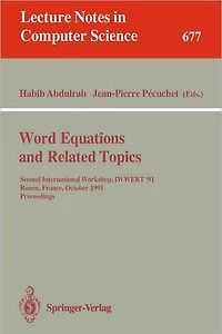 Word Equations and Related Topics: Second International Workshop, IWWERT '91, Rouen, France, October 7-9, 1991. Proceedings