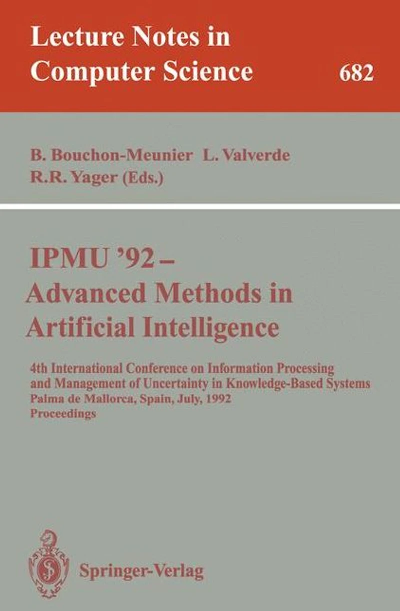 IPMU'92 - Advanced Methods in Artificial Intelligence: 4th International Conference on Information Processing and Management of Uncertainty in Knowledge-Based Systems, Palma de Mallorca, Spain, July 6-10, 1992. Proceedings