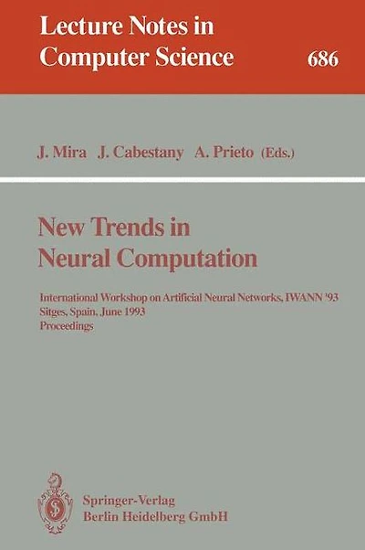 New Trends in Neural Computation: International Workshop on Artificial Neural Networks, IWANN'93, Sitges, Spain, June 9-11, 1993. Proceedings