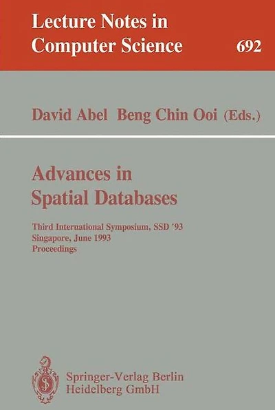 Advances in Spatial Databases: Third International Symposium, SSD '93, Singapore, June 23-25, 1993. Proceedings