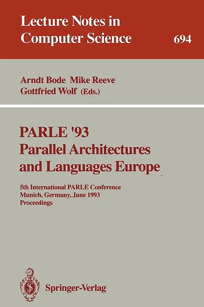 PARLE '93 Parallel Architectures and Languages Europe: 5th International PARLE Conference, Munich, Germany, June 14-17, 1993. Proceedings