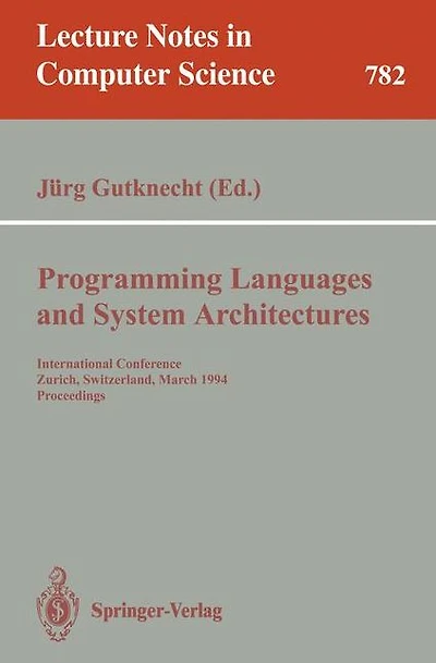 Programming Languages and System Architectures: International Conference, Zurich, Switzerland, March 2 - 4, 1994. Proceedings