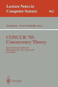 CONCUR '95 Concurrency Theory: 6th International Conference, Philadelphia, PA, USA, August 21 - 24, 1995. Proceedings