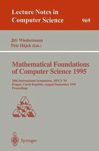 Mathematical Foundations of Computer Science 1995: 20th International Symposium, MFCS'95, Prague, Czech Republic, August 28 - September 1, 1995. Proceedings