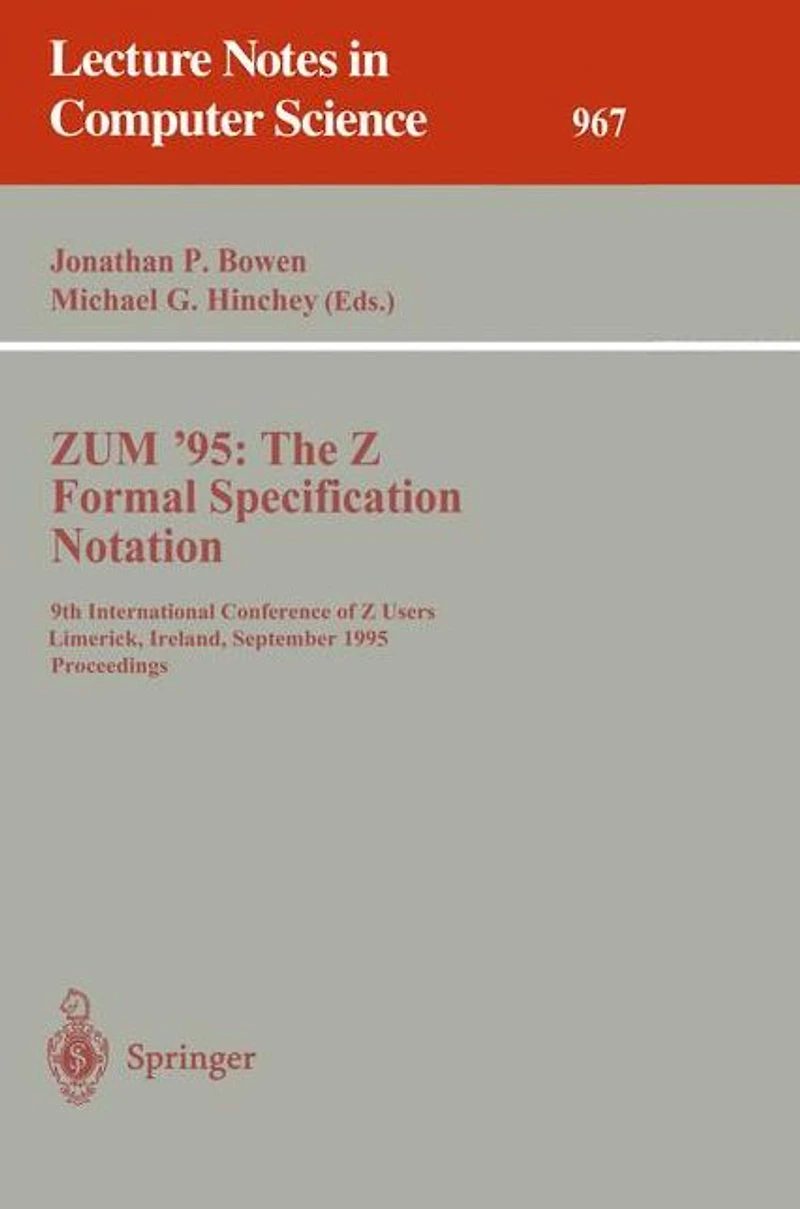 ZUM '95: The Z Formal Specification Notation: 9th International Conference of Z Users, Limerick, Ireland, September 7 - 9, 1995. Proceedings
