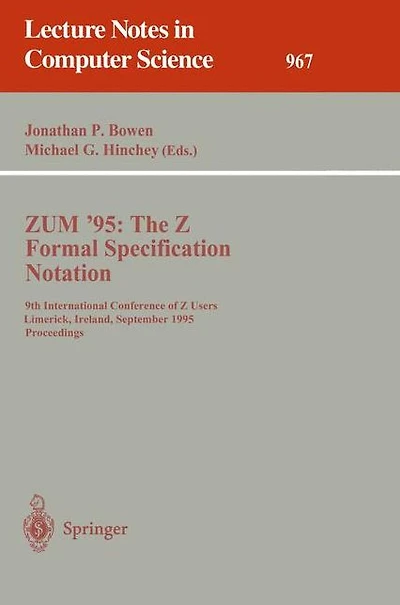 ZUM '95: The Z Formal Specification Notation: 9th International Conference of Z Users, Limerick, Ireland, September 7 - 9, 1995. Proceedings