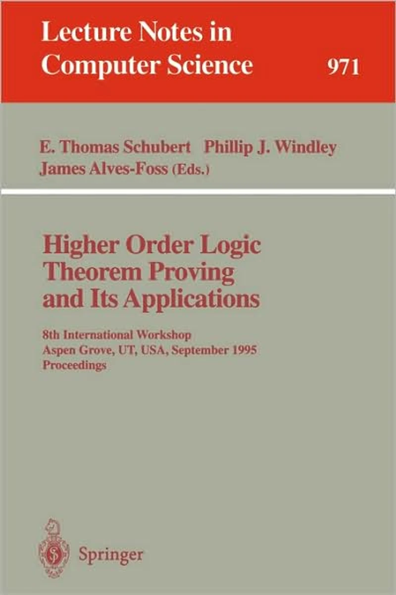 Higher Order Logic Theorem Proving and Its Applications: 8th International Workshop, Aspen Grove, UT, USA, September 11 - 14, 1995. Proceedings