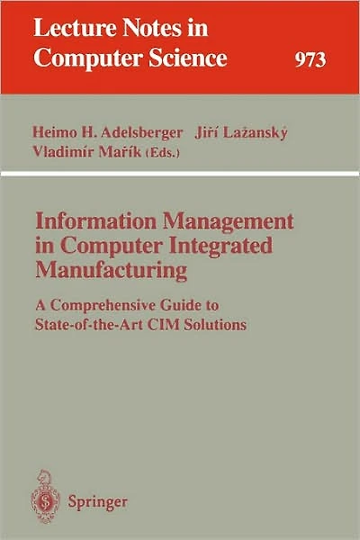 Information Management in Computer Integrated Manufacturing: A Comprehensive Guide to State-of-the-Art CIM Solutions