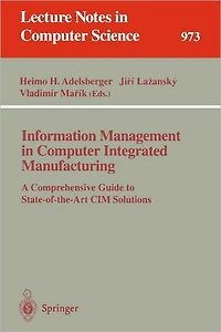 Information Management in Computer Integrated Manufacturing: A Comprehensive Guide to State-of-the-Art CIM Solutions