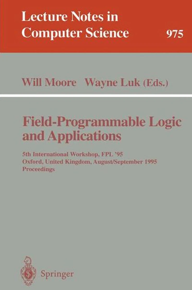 Field-Programmable Logic and Applications: 5th International Workshop, FPL '95, Oxford, United Kingdom, August 29 - September 1, 1995. Proceedings