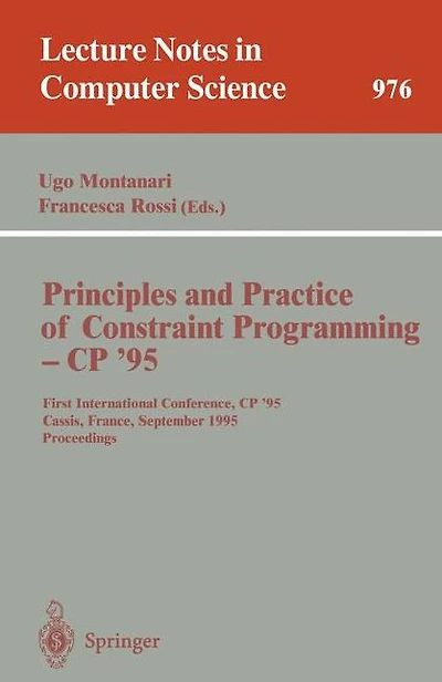 Principles and Practice of Constraint Programming - CP '95: First International Conference, CP '95, Cassis, France, September 19 - 22, 1995. Proceedings