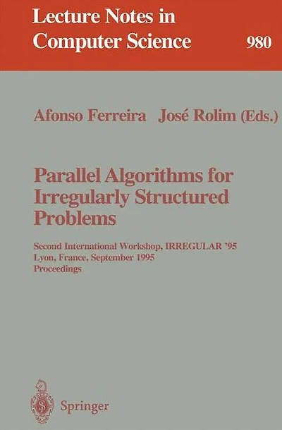 Parallel Algorithms for Irregularly Structured Problems: Second International Workshop, IRREGULAR '95, Lyon, France, September 4 - 6, 1995. Proceedings