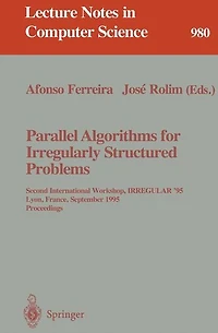 Parallel Algorithms for Irregularly Structured Problems: Second International Workshop, IRREGULAR '95, Lyon, France, September 4 - 6, 1995. Proceedings