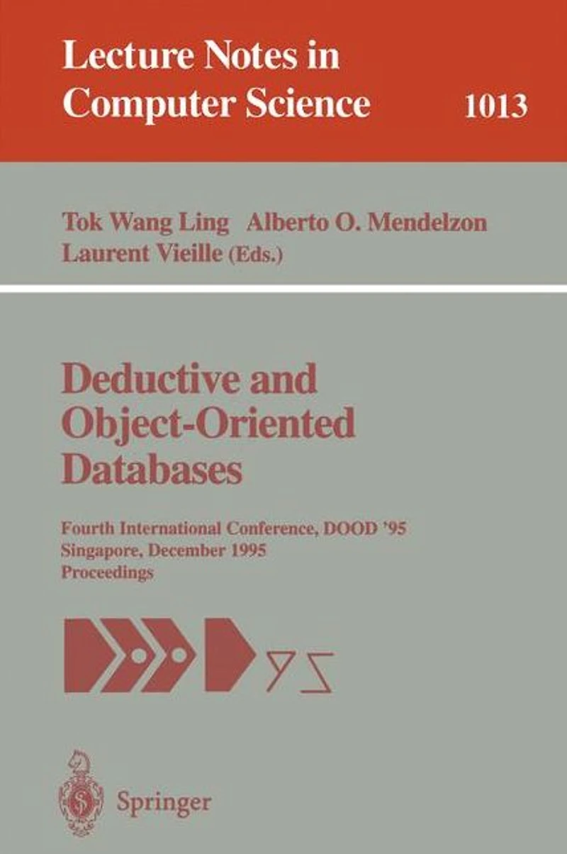 Deductive and Object-Oriented Databases: Fourth International Conference, DOOD' 95, Singapore, December 4-7, 1995. Proceedings