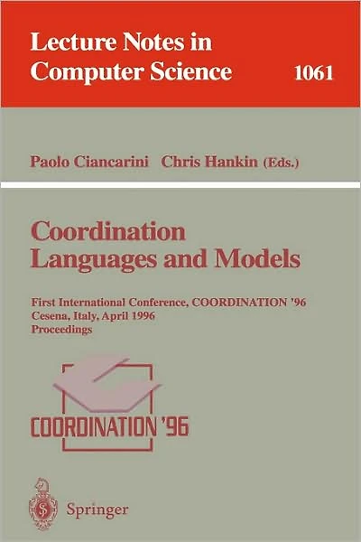 Coordination Languages and Models: First International Conference, COORDINATION '96, Cesena, Italy, April 15-17, 1996. Proceedings.