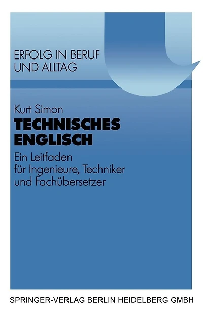 Technisches Englisch: Ein Leitfaden für Ingenieure, Techniker und Fachübersetzer. Mit Beispielen und Übungen aus dem Maschinen- und Apparatebau