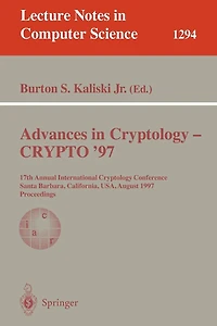 Advances in Cryptology - CRYPTO '97: 17th Annual International Cryptology Conference, Santa Barbara, California, USA, August 17-21, 1997, Proceedings