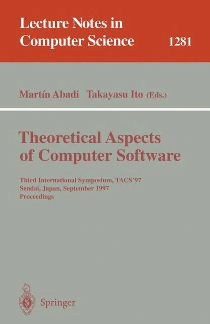 Theoretical Aspects of Computer Software: Third International Symposium, TACS'97, Sendai, Japan, September 23 - 26, 1997, Proceedings
