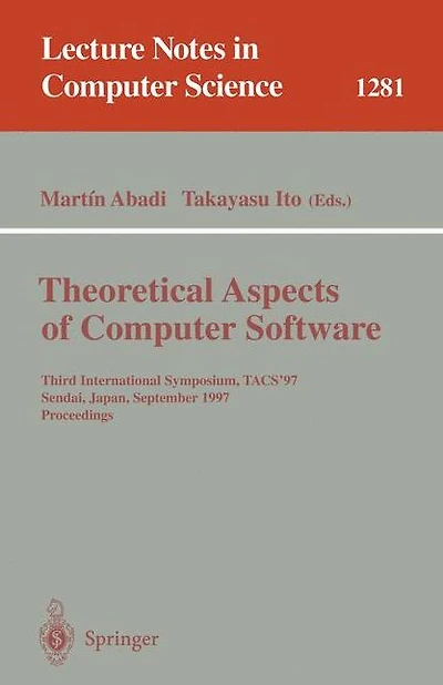 Theoretical Aspects of Computer Software: Third International Symposium, TACS'97, Sendai, Japan, September 23 - 26, 1997, Proceedings