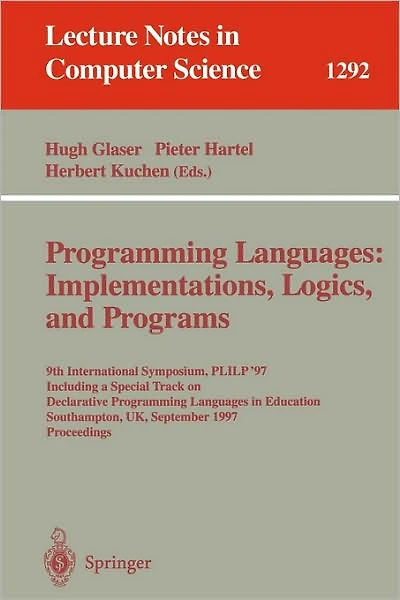 Programming Languages: Implementations, Logics, and Programs: 9th International Symposium, PLILP '97, Including a Special Track on Declarative Programming Languages in Education, Southampton, UK, September 3-5, 1997. Proceedings