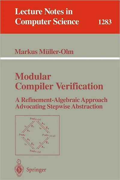 Modular Compiler Verification: A Refinement-Algebraic Approach Advocating Stepwise Abstraction