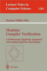 Modular Compiler Verification: A Refinement-Algebraic Approach Advocating Stepwise Abstraction
