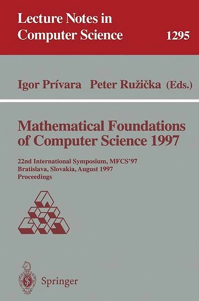 Mathematical Foundations of Computer Science 1997: 22nd International Symposium, MFCS'97, Bratislava, Slovakia, August 25-29, 1997, Proceedings