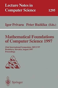 Mathematical Foundations of Computer Science 1997: 22nd International Symposium, MFCS'97, Bratislava, Slovakia, August 25-29, 1997, Proceedings