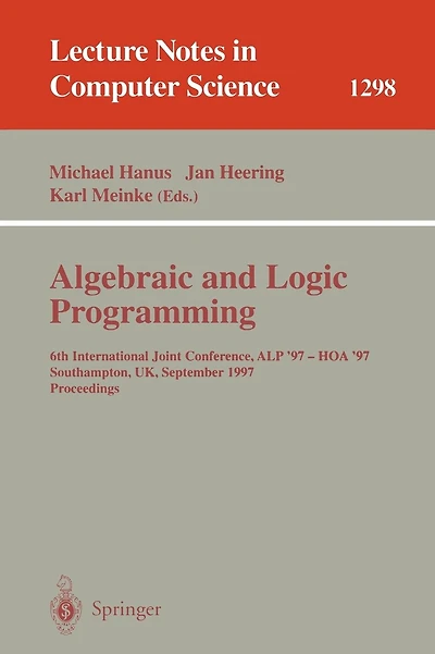 Algebraic and Logic Programming: 6th International Joint Conference, ALP '97 - HOA '97, Southhampton, UK, September 3-5, 1997. Proceedings