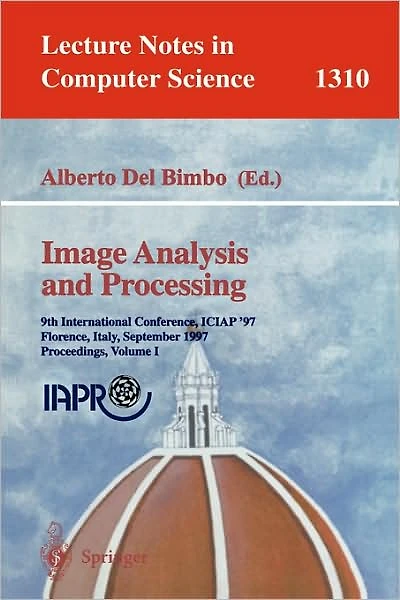 Image Analysis and Processing: 9th International Conference, ICIAP'97, Florence, Italy, September 17-19, 1997, Proceedings, Volume 1