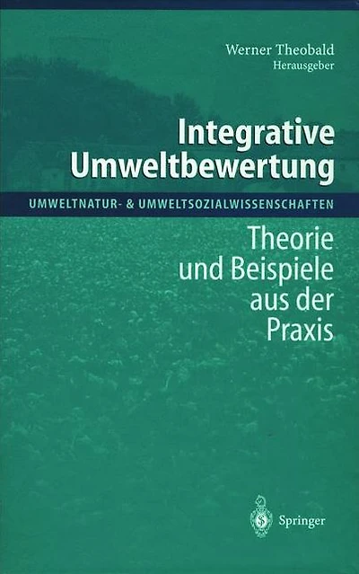 Integrative Umweltbewertung: Theorie und Beispiele aus der Praxis