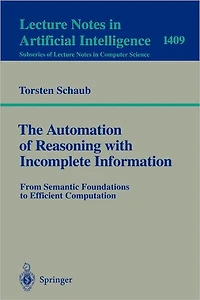 The Automation of Reasoning with Incomplete Information: From Semantic Foundations to Efficient Computation