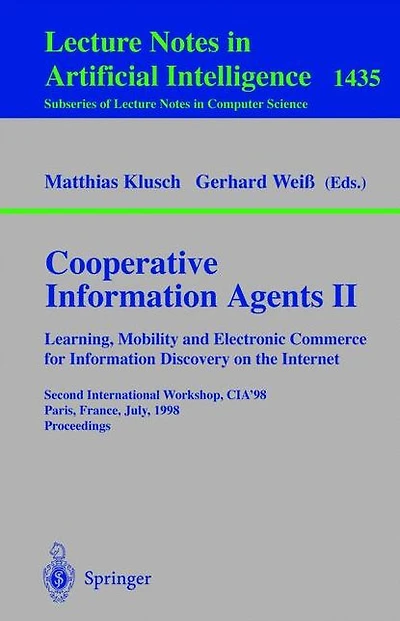 Cooperative Information Agents II. Learning, Mobility and Electronic Commerce for Information Discovery on the Internet: Second International Workshop, CIA'98, Paris, France, July 4-7, 1998, Proceedings