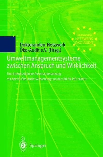 Umweltmanagementsysteme zwischen Anspruch und Wirklichkeit: Eine interdisziplinï¿½re Auseinandersetzung mit der EG-ï¿½ko-Audit-Verordnung und der DIN EN ISO 14001