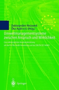 Umweltmanagementsysteme zwischen Anspruch und Wirklichkeit: Eine interdisziplinï¿½re Auseinandersetzung mit der EG-ï¿½ko-Audit-Verordnung und der DIN EN ISO 14001