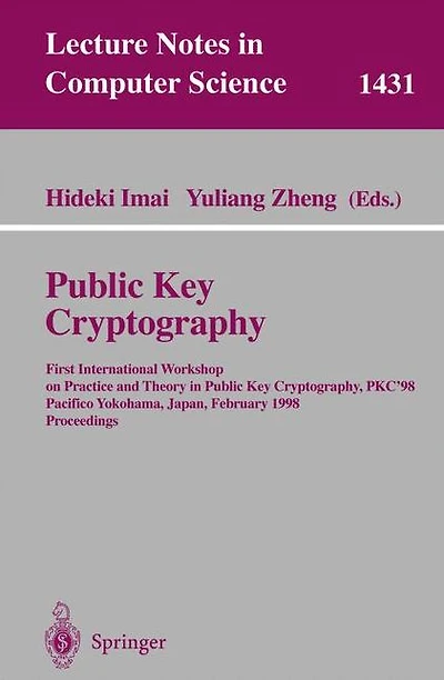 Public Key Cryptography: First International Workshop on Practice and Theory in Public Key Cryptography, PKC'98, Pacifico Yokohama, Japan, February 5-6, 1998, Proceedings
