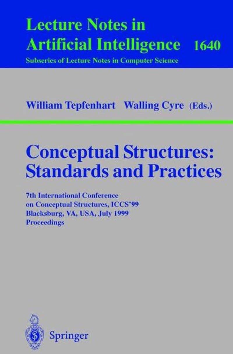 Conceptual Structures: Standards and Practices: 7th International Conference on Conceptual Structures, ICCS'99, Blacksburg, VA, USA, July 12-15, 1999, Proceedings