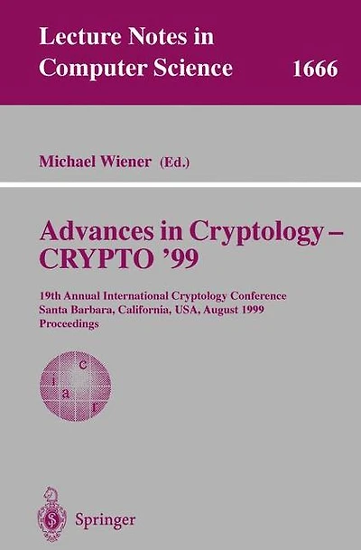 Advances in Cryptology - CRYPTO '99: 19th Annual International Cryptology Conference, Santa Barbara, California, USA, August 15-19, 1999 Proceedings
