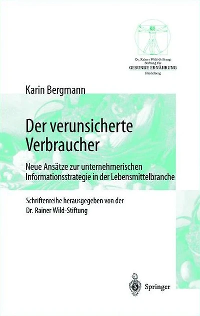 der verunsicherte Verbraucher: Neue Ansätze zur unternehmerischen Informationsstrategie Lebensmittelbranche