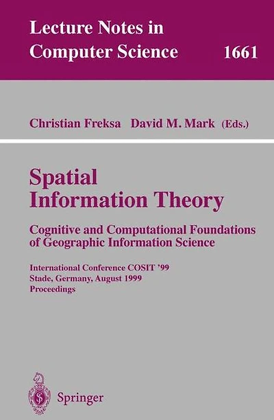 Spatial Information Theory. Cognitive and Computational Foundations of Geographic Information Science: International Conference COSIT'99 Stade, Germany, August 25-29, 1999 Proceedings