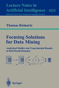 Focusing Solutions for Data Mining: Analytical Studies and Experimental Results in Real-World Domains