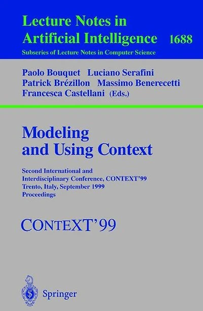 Modeling and Using Context: Second International and Interdisciplinary Conference, CONTEXT'99, Trento, Italy, September 9-11, 1999, Proceedings