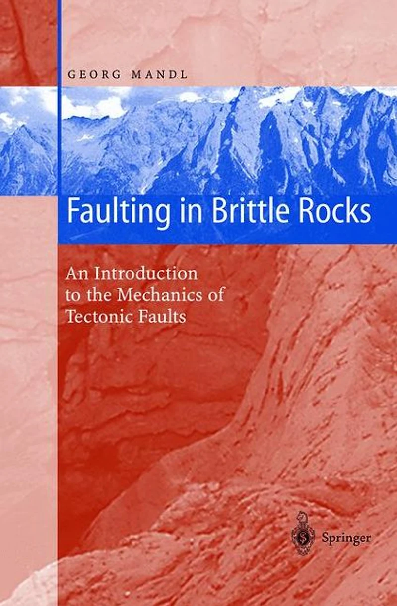 Faulting Brittle Rocks: An Introduction to the Mechanics of Tectonic Faults