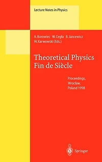Theoretical Physics Fin de Siècle: Proceedings of the XII Max Born Symposium Held Wroclaw, Poland, 23-26 September 1998