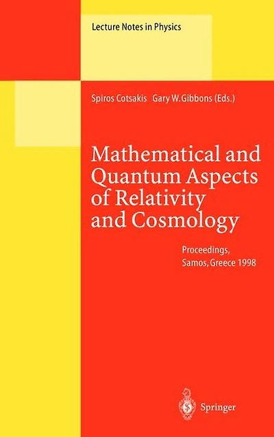 Mathematical and Quantum Aspects of Relativity Cosmology: Proceedings the Second Samos Meeting on Cosmology, Geometry Held at Pythagoreon, Samos, Greece, 31 August - 4 September 1998